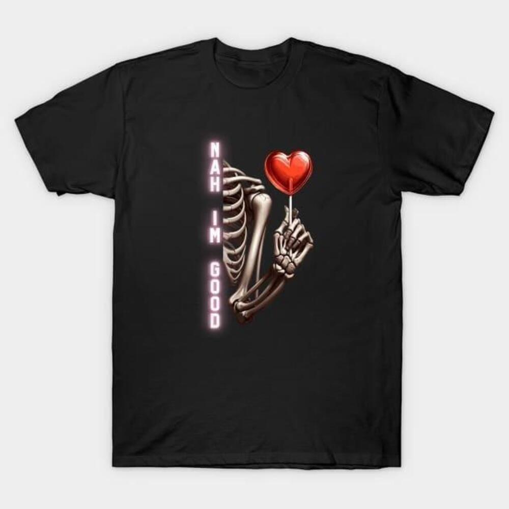 Skeleton Nah Im Good Valentine Tshirt